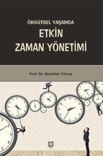 Örgütsel Yaşamda Etkin Zaman Yönetimi - Abdullah Yılmaz - Ekin Basım Yayın