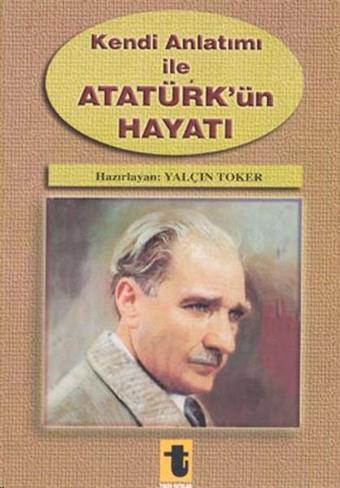 Kendi Anlatımı ile Atatürkün Hayatı - Toker Yayınları