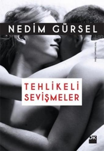 Tehlikeli Sevişmeler - Nedim Gürsel - Doğan Kitap