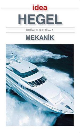 Mekanik - Doğa Felsefesi 1 - Georg Wilhelm Friedrich Hegel - İdea Yayınevi