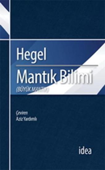 Mantık Bilimi - Büyük Mantık - Georg Wilhelm Friedrich Hegel - İdea Yayınevi