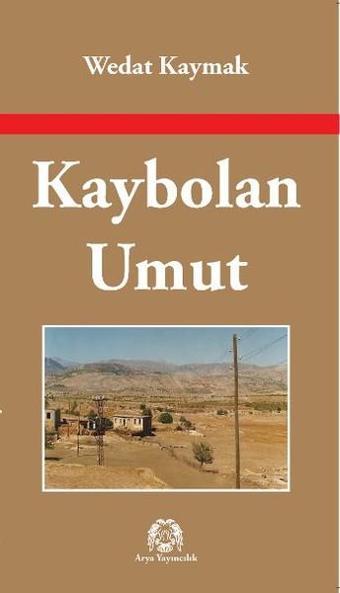 Kaybolan Umut - Wedat Kaymak - Arya Yayıncılık