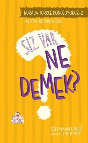 Siz Var Ne Demek? - Süleyman Ezber - Nesil Çocuk Yayınları