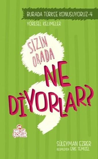 Sizin Orada Ne Diyorlar? - Süleyman Ezber - Nesil Çocuk Yayınları