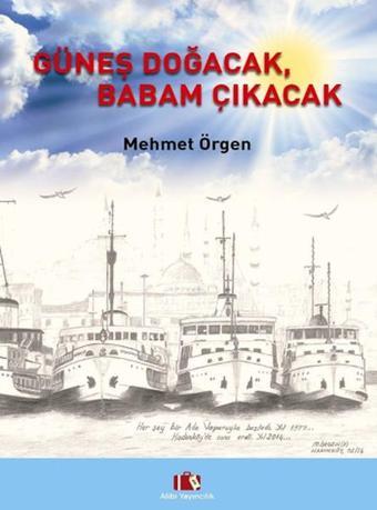 Güneş Doğacak Babam Çıkacak - Mehmet Örgen - Alibi Yayıncılık