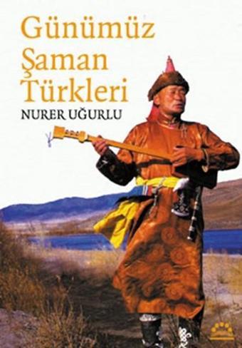 Günümüz Şaman Türkleri - Nurer Uğurlu - Örgün Yayınları