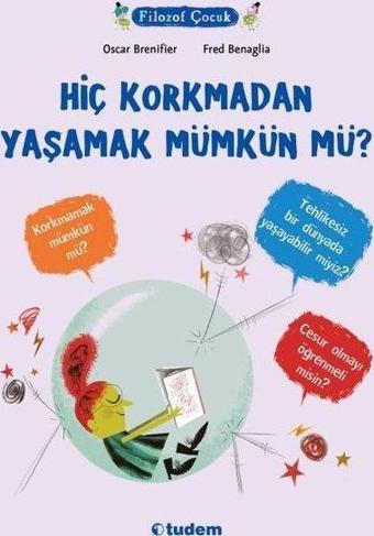 Hiç Korkmadan Yaşamak Mümkün mü? Filozof Çocuk - Oscar Brenifier - Tudem Yayınları