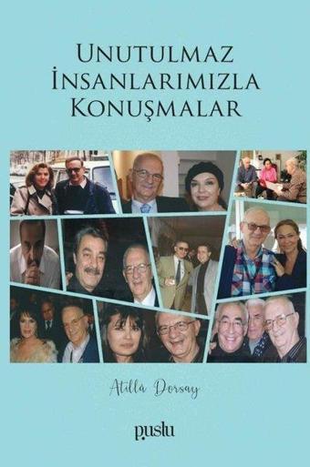 Unutulmaz İnsanlarımızla Konuşmalar - Atilla Dorsay - Puslu Yayıncılık