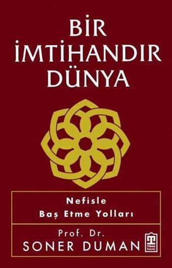 Bir İmtihandır Dünya - Nefisle Baş Etme Yolları - Soner Duman - Timaş Yayınları