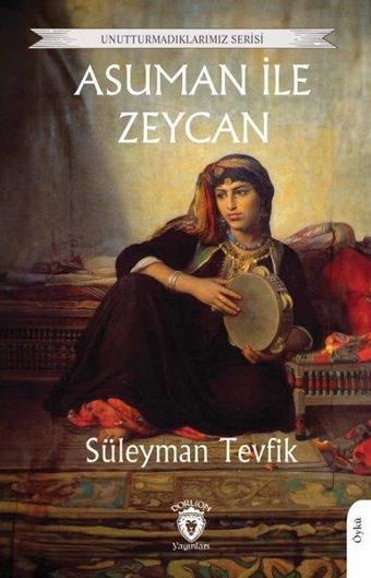 Asuman İle Zeycan - Unutturmadıklarımız Serisi - Süleyman Tevfik - Dorlion Yayınevi