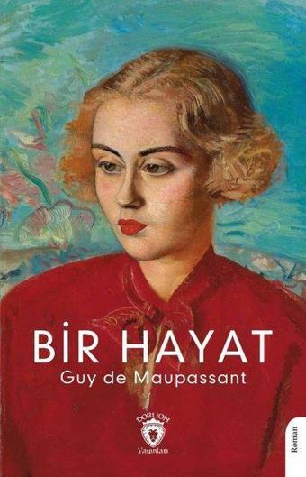 Bir Hayat - Guy De Maupassant - Dorlion Yayınevi