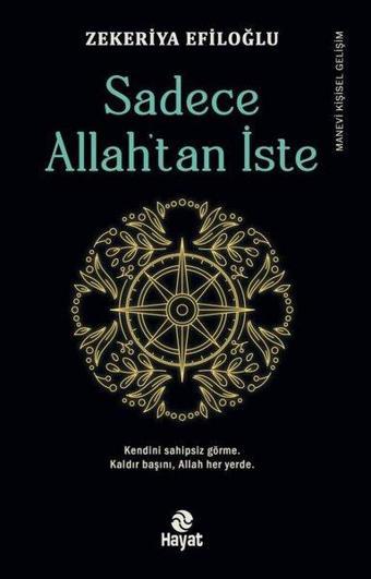 Sadece Allah'tan İste - Zekeriya Efiloğlu - Hayat Yayıncılık