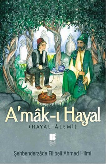 A'mak-ı Hayal - Hayal Alemi - Şehbenderzade Filibeli Ahmed Hilmi - Bilge Kültür Sanat