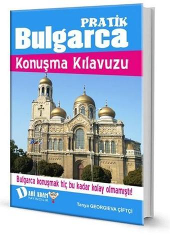 Pratik Bulgarca Konuşma Kılavuzu - Tanya Georgieva Çiftçi - Dahi Adam Yayıncılık