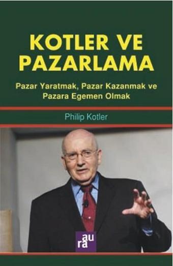 Kotler ve Pazarlama - Philip Kotler - Aura Yayınevi