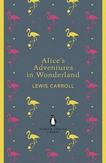 Alice's Adventures in Wonderland and Through the Looking Glass (Penguin English Library) - Lewis Carroll - Penguin Classics