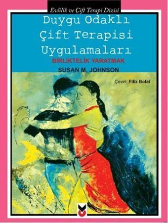 Duygu Odaklı Çift Terapisi Uygulamaları - Susan M. Johnson - CK Yayınevi