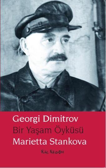 Georgi Dimitrov - Bir Yaşam Öyküsü - Marietta Stankova - Kalkedon