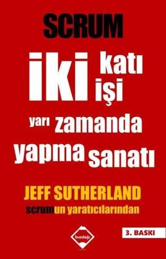 SCRUM: İki Katı İşi Yarı Zamanda Yapma Sanatı - Jeff Sutherland - Buzdağı Yayınevi