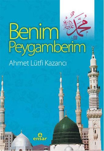 Benim Peygamberim - Lütfi Kazancı - Ensar Neşriyat