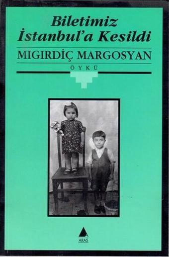 Biletimiz İstanbul'a Kesildi - Mıgırdiç Margosyan - Aras Yayıncılık