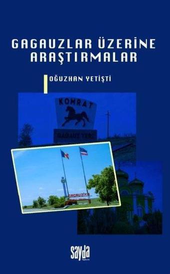 Gagauzlar Üzerine Araştırmalar - Oğuzhan Yetişti - Sayda Yayıncılık