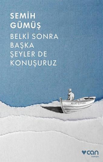 Belki Sonra Başka Şeyler de Konuşuruz - Semih Gümüş - Can Yayınları