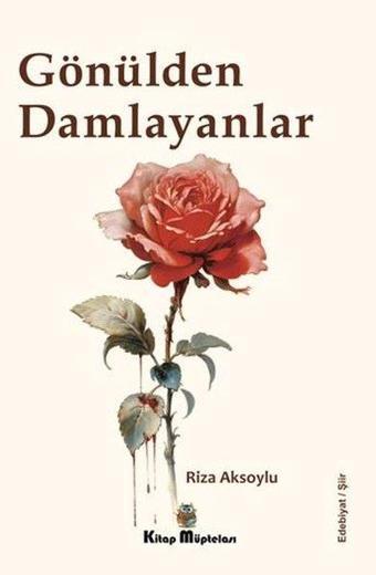 Gönülden Damlayanlar - Rıza Aksoylu - Kitap Müptelası Yayınları