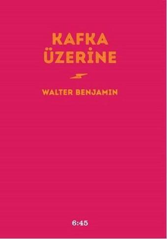 Kafka Üzerine - Walter Benjamin - Altıkırkbeş Basın Yayın