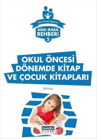 Okul Öncesi Dönemde Kitap ve Çocuk Kitapları - Elif Koca - Çamlıca Çocuk Yayınları