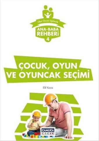 Çocuk Oyun ve Oyuncak Seçimi - Elif Koca - Çamlıca Çocuk Yayınları