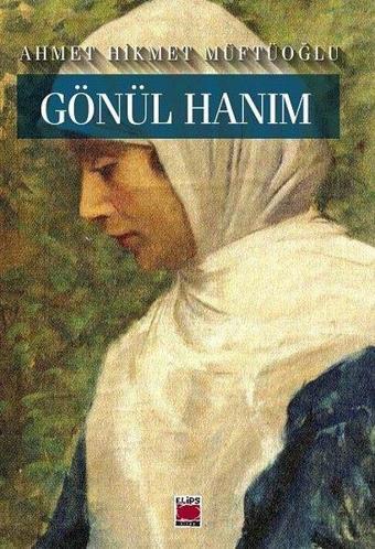 Gönül Hanım - Ahmet Hikmet Müftüoğlu - Elips Kitapları