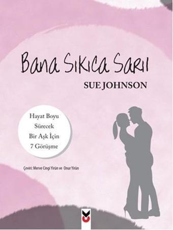 Bana Sıkıca Sarıl - Sue Johnson - CK Yayınevi