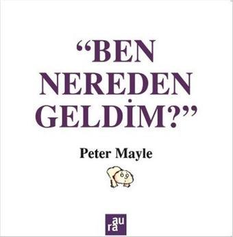 Ben Nereden Geldim? - Peter Mayle - Aura Yayınevi