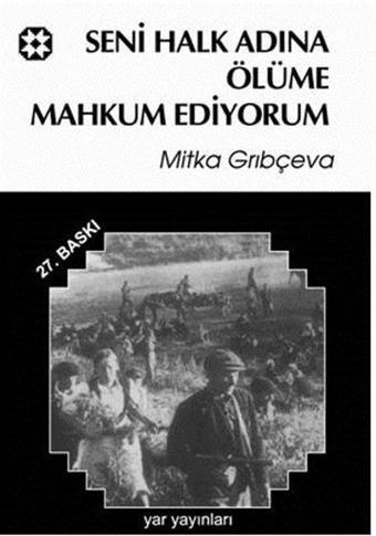 Seni Halk Önünde Ölüme Mahkum Ediyorum - Mitka Grıbçeva - Yar Yayınları