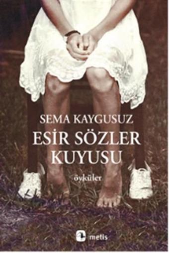 Esir Sözler Kuyusu - Sema Kaygusuz - Metis Yayınları