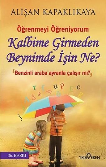 Kalbime Girmeden Beynimde İşin Ne? - Alişan Kapaklıkaya - Yediveren Yayınları