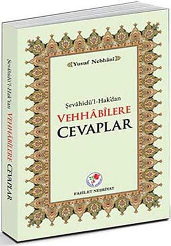 Şevahidü'l-Hak'dan Vehhabilere Cevaplar - Allame Yusuf B. İsmail En-Nebhani - Fazilet Neşriyat