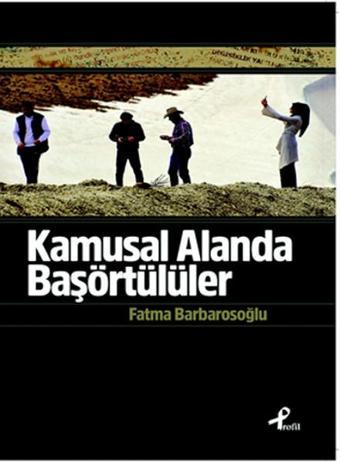 Kamusal Alanda Başörtülüler - Fatma Barbarosoğlu - Profil Kitap Yayınevi