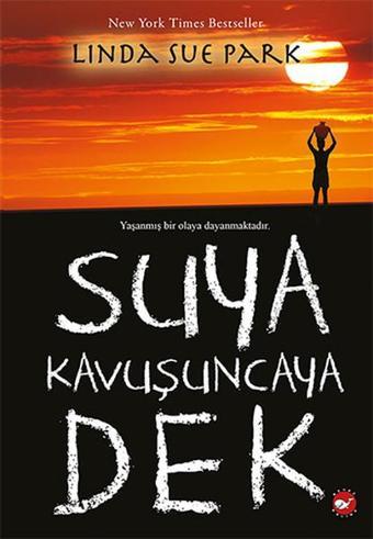 Suya Kavuşuncaya Dek - Linda Sue Park - Beyaz Balina Yayınları