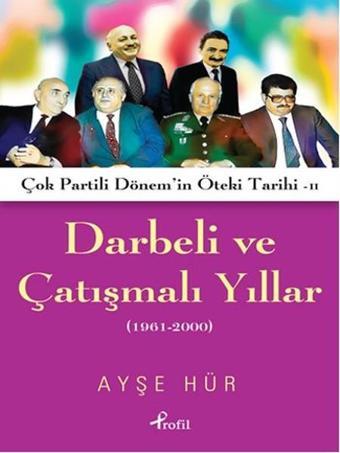 Darbeli ve Çatışmalı Yıllar - Ayşe Hür - Profil Kitap Yayınevi