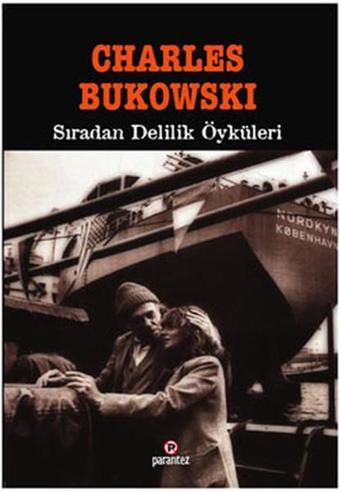 Sıradan Delilik Öyküleri - Charles Bukowski - Parantez Gazetecilik ve Yayıncılık