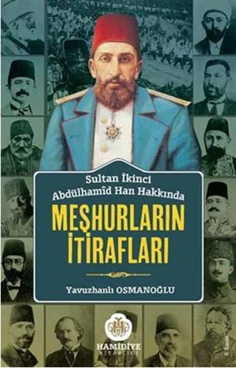 Sultan İkinci Abdülhamid Han Hakkında Meşhurların İtirafları - Kolektif  - Hamidiye Kitaplığı