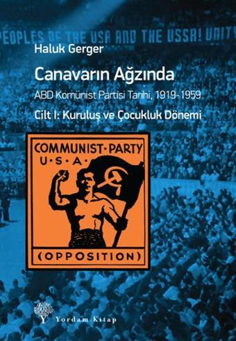 Canavarın Ağzında Cilt 1-ABD Komünist Partisi Tarihi 1919-1959 - Haluk Gerger - Yordam Kitap