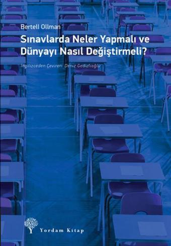 Sınavlarda Neler Yapmalı ve Dünyayı Nasıl Değiştirmeli? - Bertell Ollman - Yordam Kitap