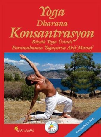 Yoga Dharana Konsantrasyon - Akif Manaf - Beyaz Yayınları