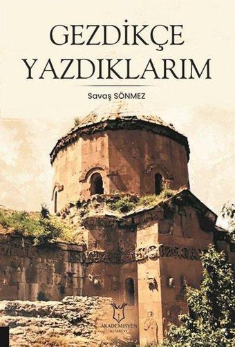 Gezdikçe Yazdıklarım - Savaş Sönmez - Akademisyen Kitabevi