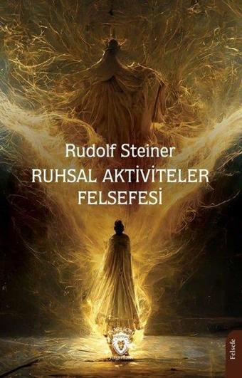 Ruhsal Aktiviteler Felsefesi - Rudolf Steiner - Dorlion Yayınevi