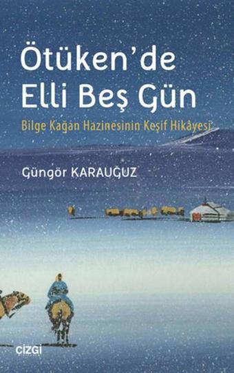 Ötüken'de Elli Beş Gün - Güngör Karauğuz - Çizgi Kitabevi