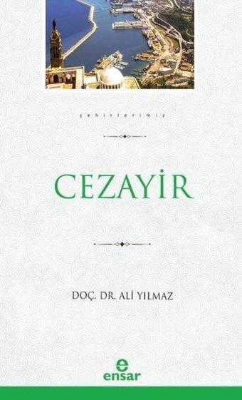 Cezayir - Şehirlerimiz 8 - Ali Yılmaz - Ensar Neşriyat